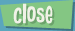 Close